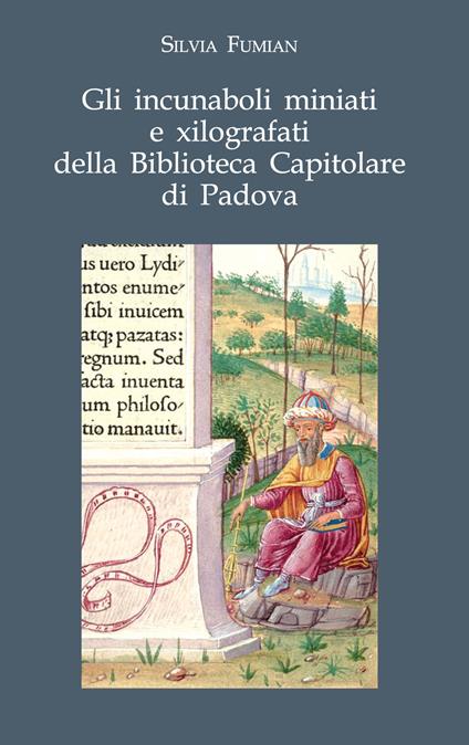 Gli incunaboli miniati e xilografati della Biblioteca Capitolare di Padova - Silvia Fumian - copertina
