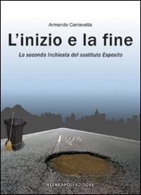L'inizio e la fine. La seconda inchiesta del «sostituto» Esposito - Armando Carravetta - copertina