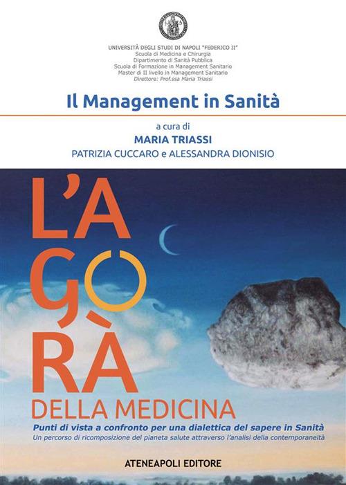 Il management in sanità. L'agorà della medicina - Patrizia Cuccaro,Alessandra Dionisio,Maria Triassi - ebook