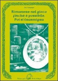 Rimanere nel gioco finché è possibile. Poi si trasmigra - Pia Tampopo - copertina