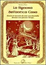 La signora dell'antica casa. Ovvero il racconto di come una fanciulla divenne una giovane strega