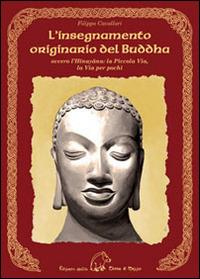 L' insegnamento originario del Buddha ovvero l'Hinayana. La piccola via, la via per pochi - Filippo Cavallari - copertina