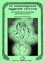 Le meravigliose leggende celtiche. Con note finali sui personaggi mitici citati nel testo