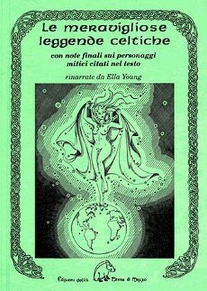 Le meravigliose leggende celtiche. Con note finali sui personaggi mitici citati nel testo - Ella Young - copertina