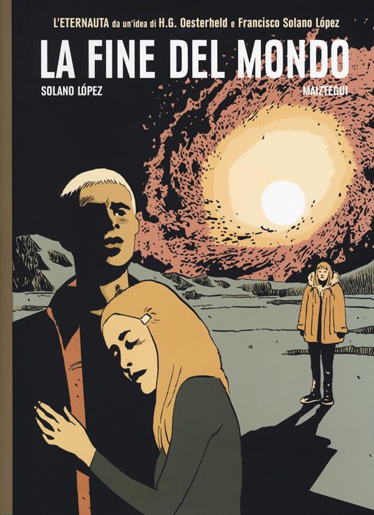 La fine del mondo. L'ultimo eternauta. Vol. 5 - Francisco Solano Lopez,Pablo Maiztegui - copertina