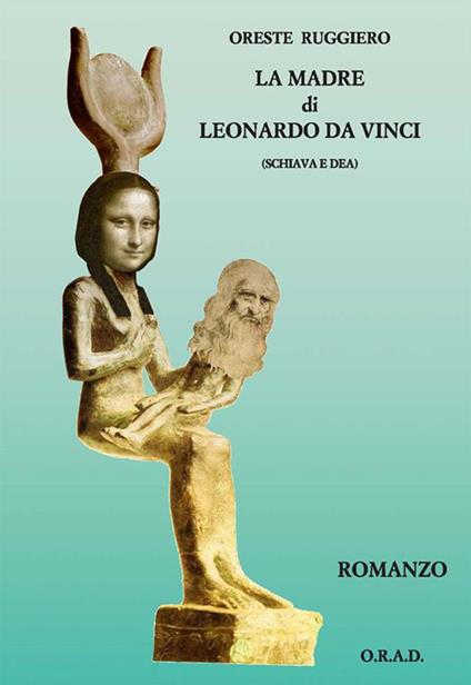 La madre di Leonardo da Vinci (schiava e dea) - Oreste Ruggiero - ebook