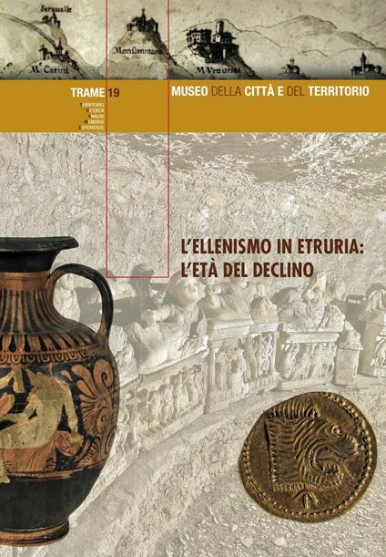 L' ellenismo in Etruria: l'età del declino. Ediz. illustrata - copertina