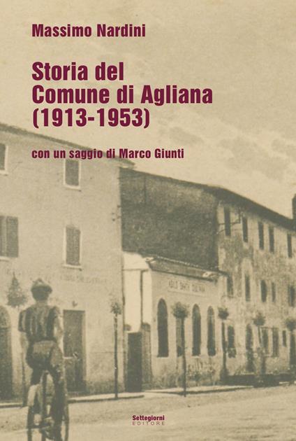 Storia del comune di Agliana (1913-1953) - Marco Nardini,Marco Giunti - copertina