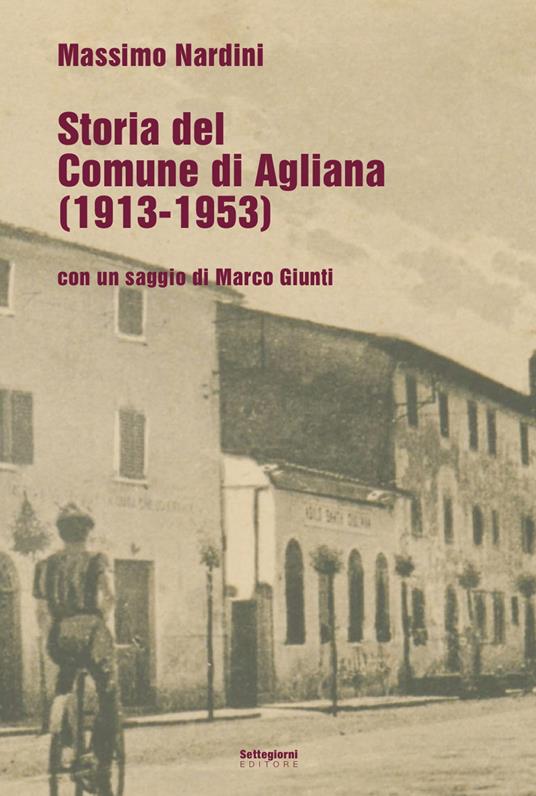 Storia del comune di Agliana (1913-1953) - Marco Nardini,Marco Giunti - copertina