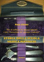 Storia della Scuola Medica Pistoiese- «Per il sollievo de' poveri infermi e per l'istruzione de' giovani studenti»