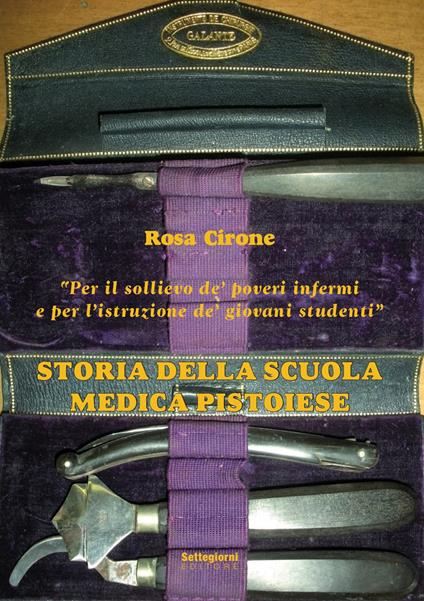 Storia della Scuola Medica Pistoiese- «Per il sollievo de' poveri infermi e per l'istruzione de' giovani studenti» - Rosa Cirone - copertina