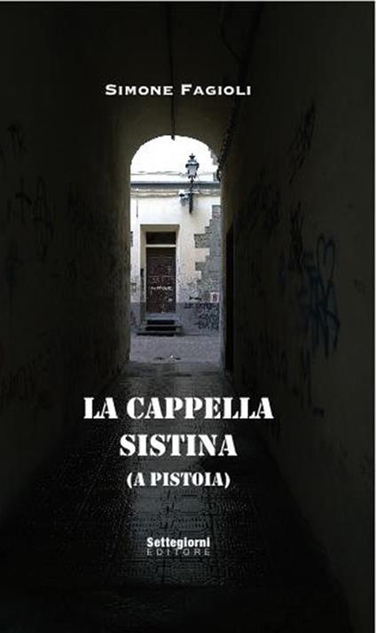 La cappella sistina (a Pistoia). Ediz. illustrata - Simone Fagioli,Paolo Chiozzi - copertina
