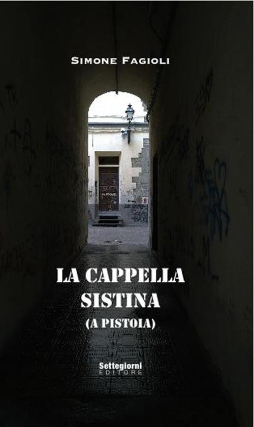 La cappella sistina (a Pistoia). Ediz. illustrata - Simone Fagioli,Paolo Chiozzi - copertina