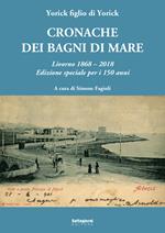Cronache dei bagni di mare. Livorno 1868-2018. Edizione speciale per i 150 anni