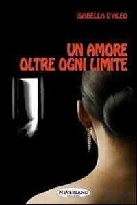 Un amore oltre ogni limite - Isabella D'Aleo - copertina