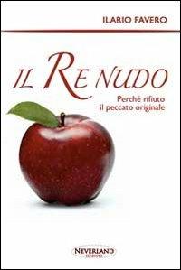 Il re nudo. Perché rifiuto il peccato originale - Ilario Favero - copertina