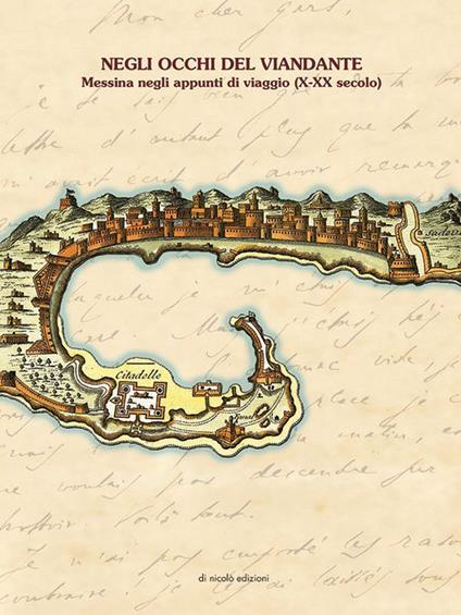 Negli occhi del viandante. Messina negli appunti di viaggio (X-XX secolo). Ediz. italiana, francese e inglese - copertina