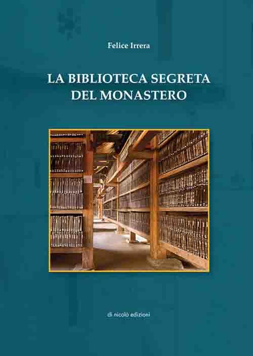La biblioteca segreta del monastero - Felice Irrera - copertina
