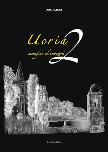 Ucria, immagini ed emozioni. Ediz. illustrata. Vol. 2 - Enzo Astone - copertina
