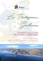 La tradizione siciliana. Quando la cucina incontra il territorio-The sicilian tradition. When the kitchen mets the territory. Ediz. bilingue