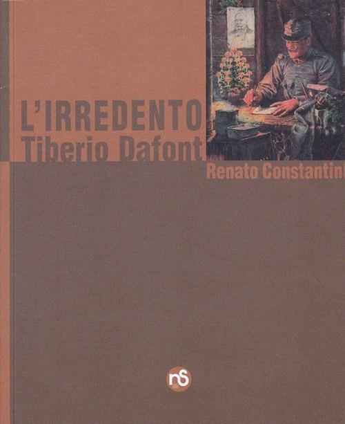 L' irredento. Tiberio Dafont - Renato Constantini - copertina