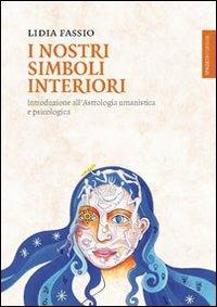 I nostri simboli interiori. Introduzione all'astrologia umanistica e psicologica - Lidia Fassio - copertina