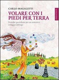 Volare con i piedi per terra. Pratiche quotidiane per un armonico sviluppo dell'ego - Carlo Magaletti - copertina