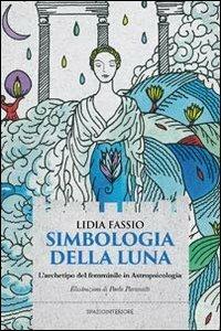 Simbologia della luna. L'archetipo del femminile in astropsicologia - Lidia Fassio - copertina