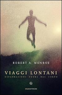 Viaggi lontani. Esplorazioni fuori dal corpo - Robert A. Monroe - copertina