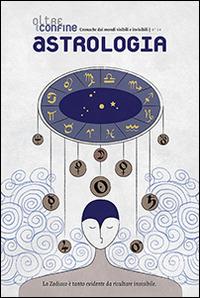 Oltreconfine. Cronache dai mondi visibili e invisibili. Vol. 14: Astrologia. - copertina
