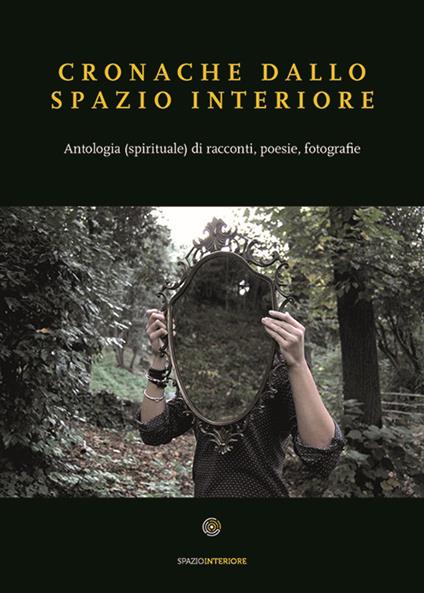 Cronache dallo spazio interiore. Antologia (spirituale) di racconti, poesie, fotografie - copertina