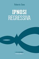 Ipnosi regressiva. Il viaggio esplorativo