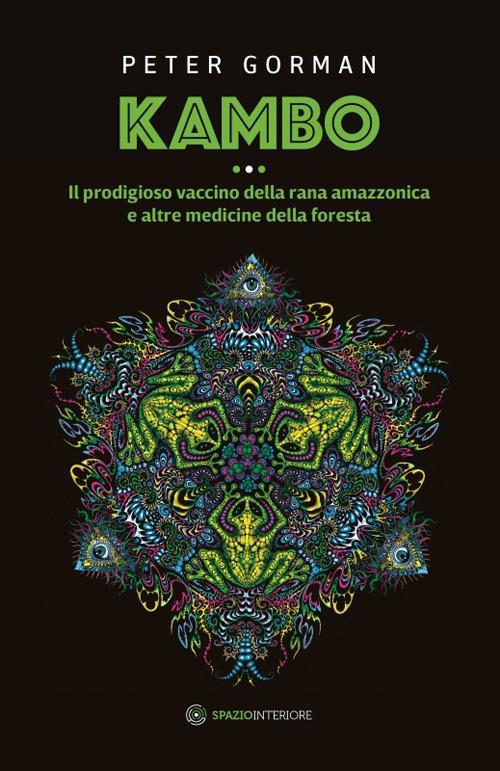 Kambo. Il prodigioso vaccino della rana amazzonica e altre medicine della foresta - Peter Gorman - copertina