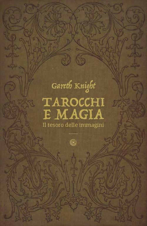 Tarocchi e magia. Il tesoro nascosto nelle immagini - Gareth Knight - copertina