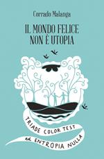 Il mondo felice non è utopia. Triade color test ed entropia nulla