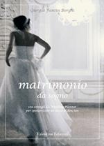 Matrimonio da sogno. 100 consigli da wedding planner per sposarsi con un tocco di bon ton