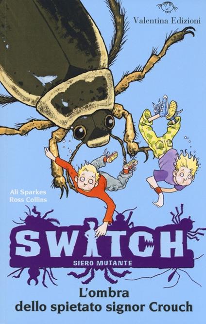 L'ombra dello spietato signor Crouch. Switch. Siero mutante. Vol. 6 - Ali Sparkes,Ross Collins - copertina
