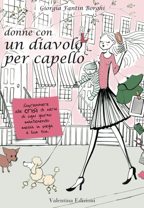 Donne con un diavolo per capello. Sopravvivere alle crisi di nervi di ogni giorno mantenendo messa in piega e bon ton - Giorgia Fantin Borghi,S. Vivan - ebook