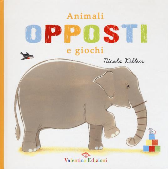 Animali, opposti e giochi - Nicola Killen - copertina