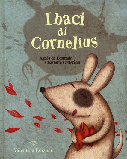 I baci di Cornelius. Ediz. illustrata - Agnès de Lestrade,Charlotte Cottereau - copertina