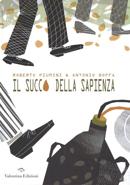 Il succo della sapienza. Ediz. illustrata - Roberto Piumini,Antonio Boffa - copertina
