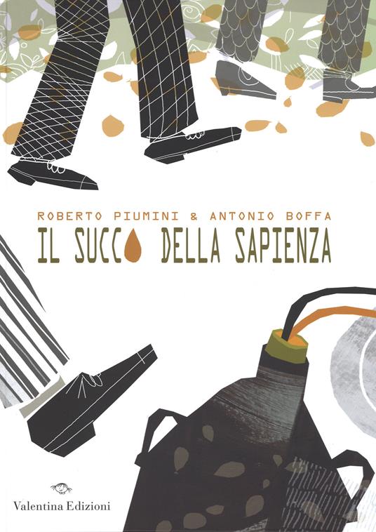 Il succo della sapienza. Ediz. illustrata - Roberto Piumini,Antonio Boffa - copertina