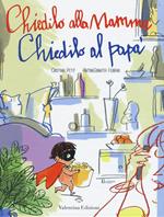 Chiedilo alla mamma chiedilo al papà. Ediz. illustrata