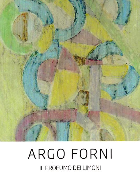 Argo Forni. Il profumo dei limoni - Carlo D'Adamo - copertina