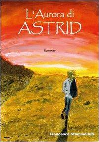 L' aurora di Astrid - Francesca Stammelluti - copertina