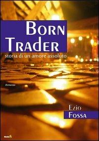 Born Trader - Ezio Fossa - copertina