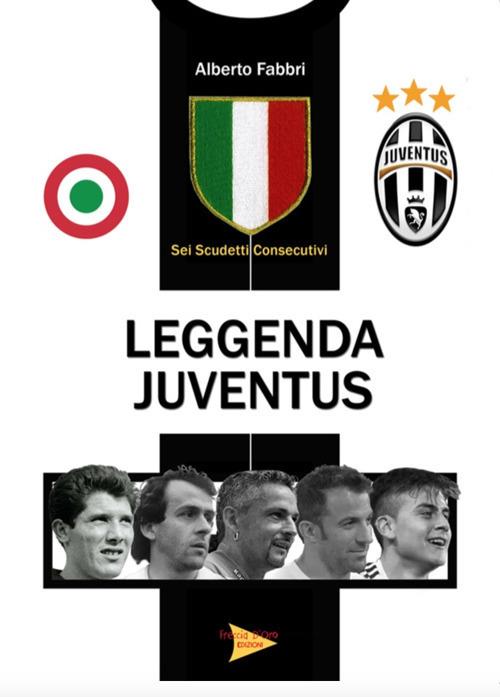 Leggenda Juventus. Sei titoli consecutivi - Alberto Fabbri - copertina