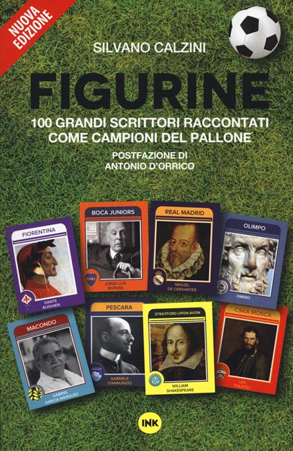 Figurine. I grandi scrittori raccontati come campioni del pallone. Nuova ediz. - Silvano Calzini - copertina