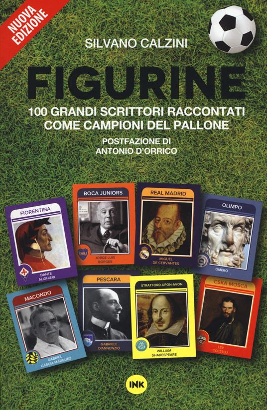 Figurine. I grandi scrittori raccontati come campioni del pallone. Nuova ediz. - Silvano Calzini - copertina