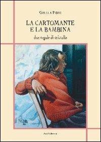 La cartomante e la bambina. Due tegole di cristallo - Gisella Pibiri - copertina